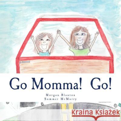 Go Momma! Go! Morgan Blanton Summer McMurry 9781505673333 Createspace Independent Publishing Platform - książka