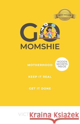 Go Momshie: Motherhood, Keep It Real, Get It Done Victoria Dang 9781737389705 Victoria Dang - książka