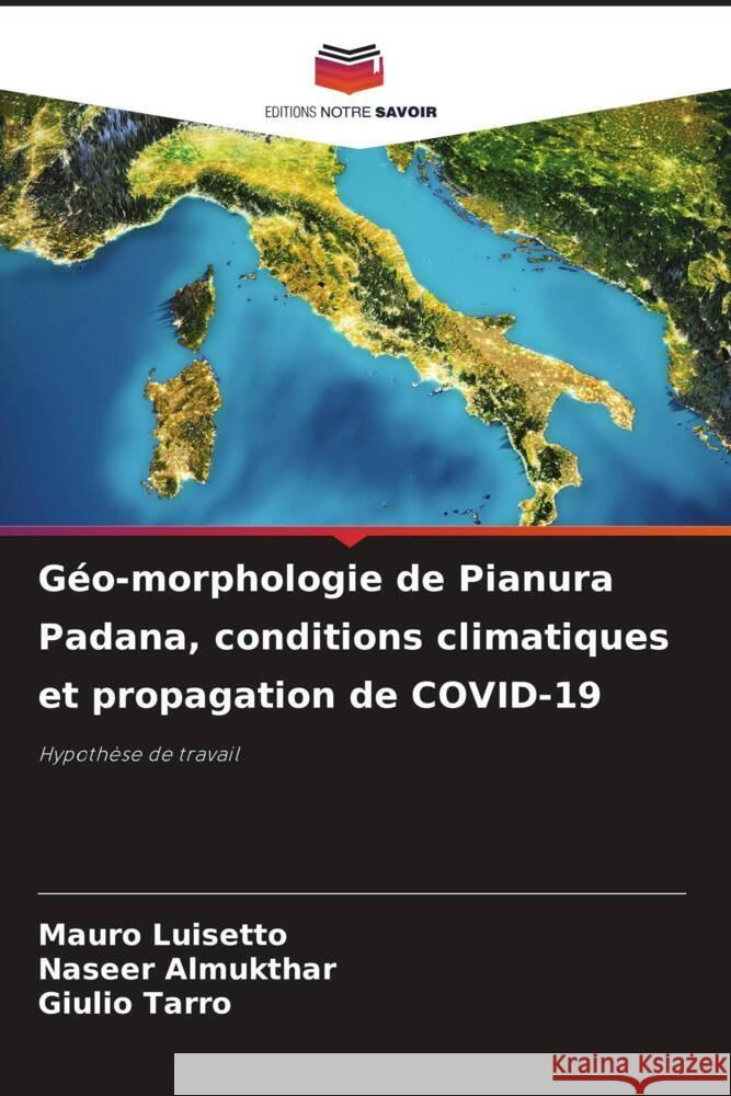 Géo-morphologie de Pianura Padana, conditions climatiques et propagation de COVID-19 Luisetto, Mauro, Almukthar, Naseer, Tarro, Giulio 9786204447513 Editions Notre Savoir - książka