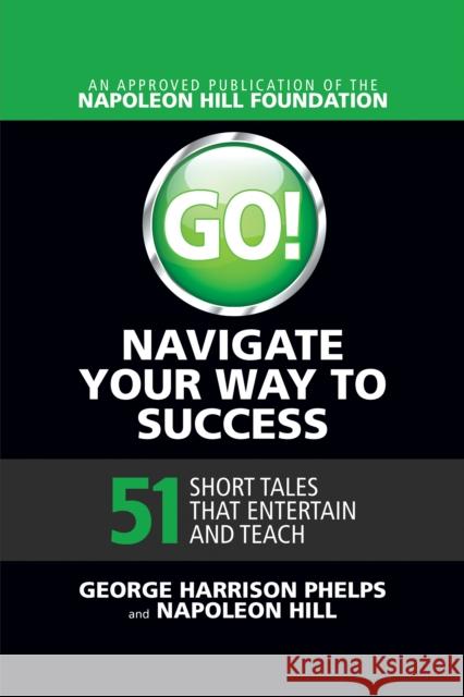 Go! Navigate Your Way to Success: 51 Short Tales That Entertain and Teach Phelps, George Harrison 9781722501174 Gildan Media Corporation - książka