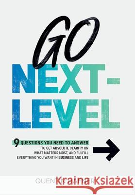 Go Next-Level: 9 Questions You Need to Answer to Get Absolute Clarity on What Matters Most, and Fulfill Everything You Want in Busine Quentin Hafner 9781732448438 Hafner & Associates, Inc. - książka