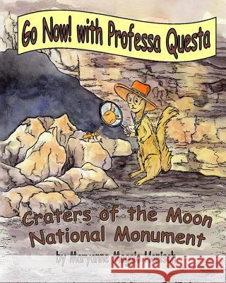 Go Now! with Professa Questa: Craters of the Moon National Monument Maryanne Maggio Hanisch 9781540828569 Createspace Independent Publishing Platform - książka