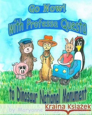 Go Now! with Professa Questa to Dinosaur National Monument Maryanne Maggio Hanisch 9781530704132 Createspace Independent Publishing Platform - książka