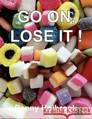 Go On, Lose It!! Penny Holbrook 9781456814465 Xlibris Corporation - książka