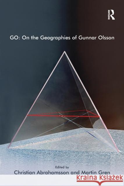 Go: On the Geographies of Gunnar Olsson Martin Gren Christian Abrahamsson 9781138269354 Routledge - książka