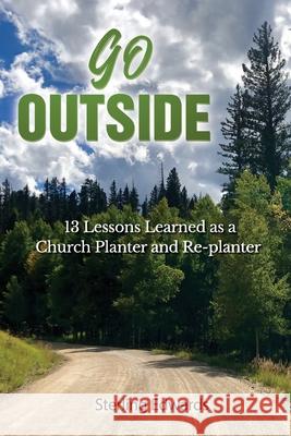 Go Outside!: 13 Lessons Learned as a Church Planter and Replanter Sterling Edwards 9781945774386 Dispensational Publishing House - książka