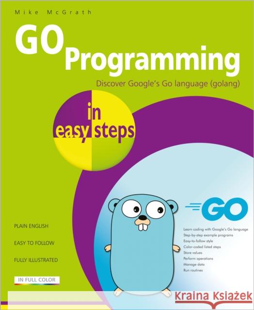 GO Programming in easy steps: Learn coding with Google's Go language. Mike McGrath 9781840789195 In Easy Steps Limited - książka