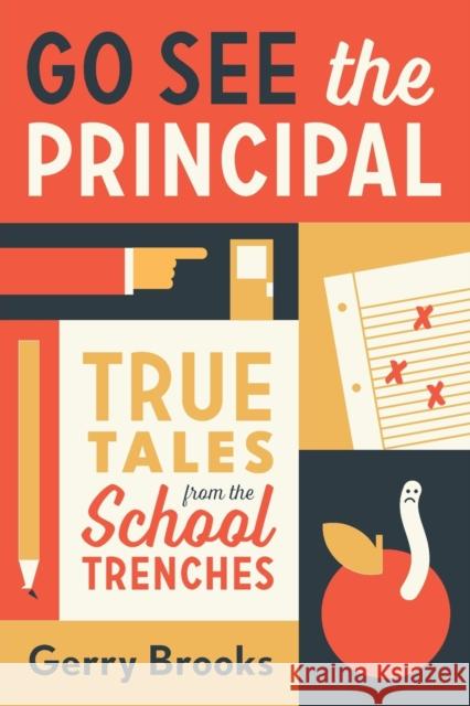 Go See the Principal: True Tales from the School Trenches Gerry Brooks 9780738285061 Da Capo Lifelong Books - książka
