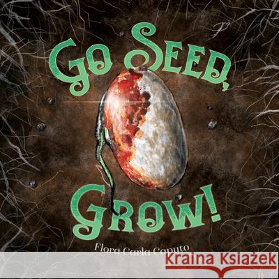 Go Seed, Grow! Flora C. Caputo 9781736578636 Moonlightco, L.L.C. - książka