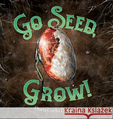 Go Seed, Grow! Flora C. Caputo 9781736578643 Moonlightco, L.L.C. - książka