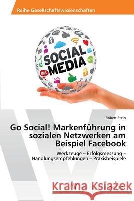 Go Social! Markenführung in sozialen Netzwerken am Beispiel Facebook Stein, Robert 9783639414523 AV Akademikerverlag - książka