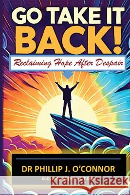 Go Take It Back!: Reclaiming Hope After Despair Kevin Bailey Ltyv Publishing Phillip J. O'Connor 9781915327581 Listening to Your Voice Publishing - książka