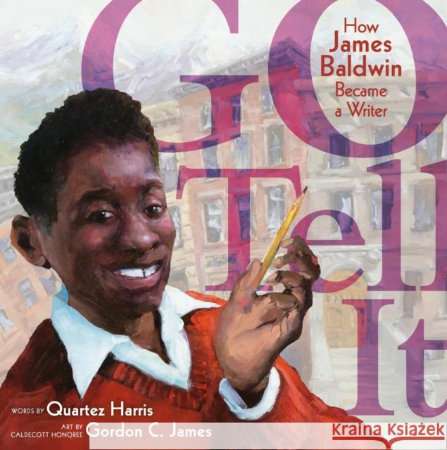 Go Tell It: How James Baldwin Became a Writer Quartez Harris Gordon C. James 9780316483933 Little, Brown & Company - książka