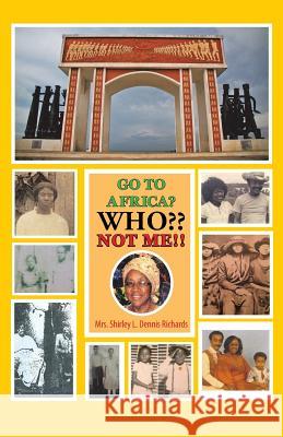 Go to Africa? Who Not Me!! Mrs Shirley L Dennis Richards 9781512741568 WestBow Press - książka