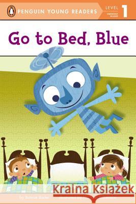 Go to Bed, Blue Bonnie Bader Michael Robertson 9780448482194 Penguin Young Readers Group - książka