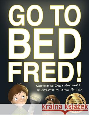 Go to Bed, Fred! Tanya Matiikiv Carly Mottinger  9781940733043 Starry Mill Entertainment, LLC. - książka