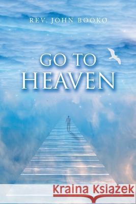 Go to Heaven John Booko 9781698712840 Trafford Publishing - książka