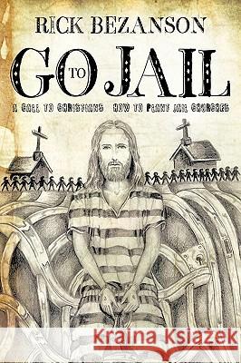 Go to Jail Rick Bezanson 9781615792115 Xulon Press - książka