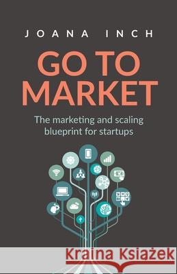 Go to Market: The marketing and scaling blueprint for startups Joana Inch 9781781335031 Rethink Press - książka