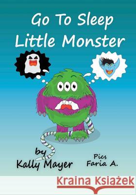 Go to Sleep Little Monster!: Children's Bedtime Illustrated Storybook (Beginner Readers ages 2-6) Mayer, Kally 9781499141931 Createspace Independent Publishing Platform - książka