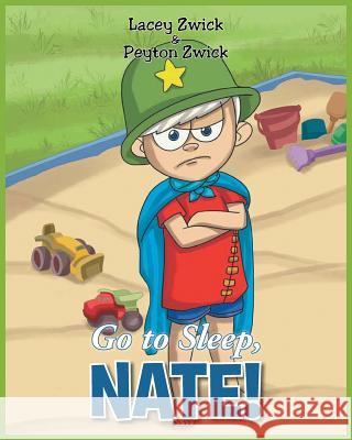 Go to Sleep Nate! Lacey Zwick Peyton Zwick 9781641140294 Christian Faith Publishing, Inc - książka