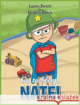 Go to Sleep Nate! Lacey Zwick Peyton Zwick 9781641140317 Christian Faith Publishing, Inc - książka