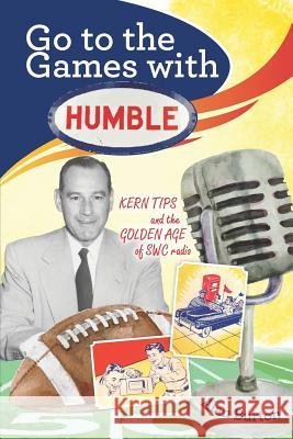 Go to the Games with Humble: Kern Tips and the Golden Age of SWC radio Alan Burton 9780578516448 Anarene Books - książka