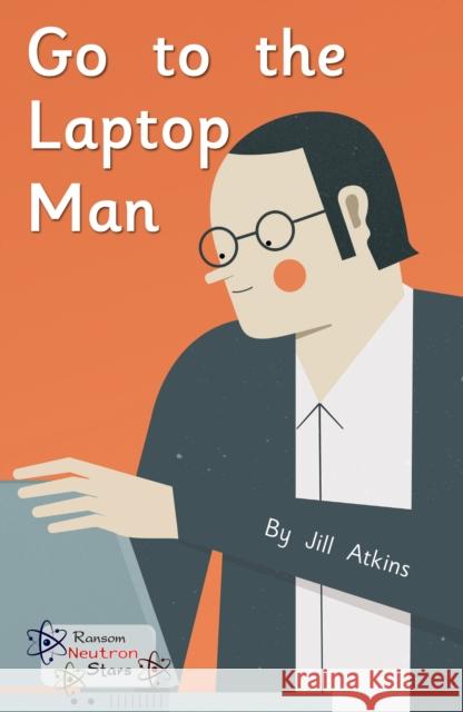 Go to the Laptop Man Atkins Jill 9781785914249 Ransom Publishing - książka