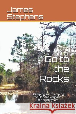 Go to the Rocks: Camping and Tramping the Florida Everglades for Eighty Years McCarthy, Kevin Michael, Stephens, James Morris 9798677647048 Independently Published - książka