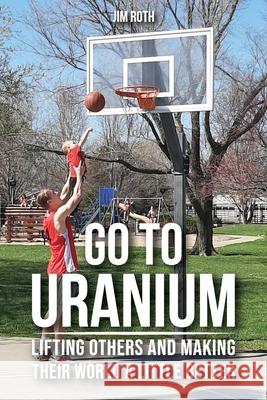 Go To Uranium Jim Roth 9781633573963 New Harbor Press - książka