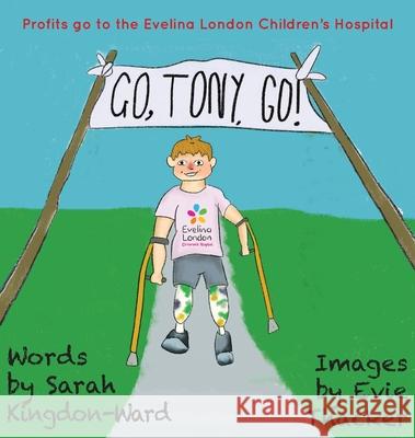 Go, Tony, Go!: 2020 Sarah Kingdon-Ward, Evie Thacker, Joanne Mitchell, David Tett, Michail Kokkinakis 9781911438359 Blue Poppy Publishing - książka