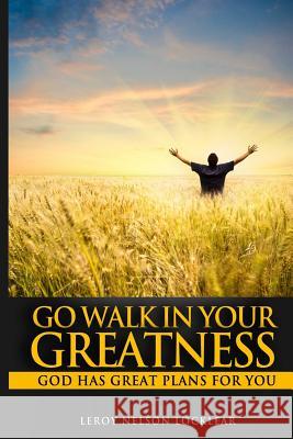 Go Walk in Your Greatness: God Has Great Plans for You Leroy Nelson Locklear 9781481919531 Createspace - książka