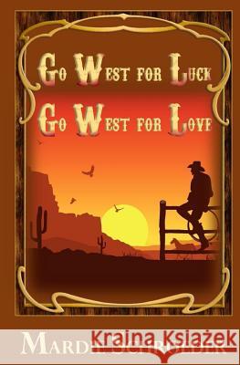 Go west for luck go west for love Schroeder, Mardie W. 9781517116576 Createspace - książka