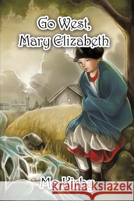 Go West, Mary Elizabeth Mo Kirby 9781480919990 Dorrance Publishing Co. - książka