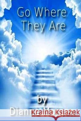Go Where They Are Dianne Morgan 9781983920608 Createspace Independent Publishing Platform - książka