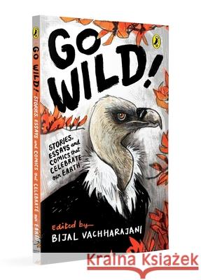 Go Wild: Stories, essays and comics that celebrate the Earth Bijal Vachharajani 9780143470564 Penguin Random House India - książka