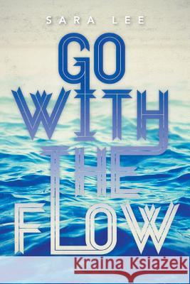 Go with the Flow Sara Lee 9781493170081 Xlibris Corporation - książka