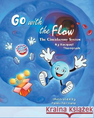 Go With the Flow: The Circulatory System Racquel Thompson 9780228840374 Tellwell Talent - książka