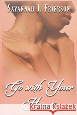 Go with Your Heart Savannah J. Frierson 9781530627646 Createspace Independent Publishing Platform - książka
