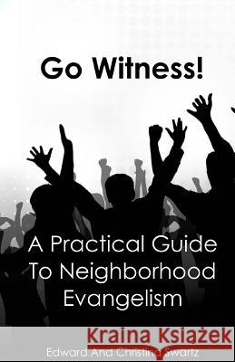 Go Witness!: A Practical Guide To Neighborhood Evangelism Swartz, Christina 9781511422604 Createspace - książka