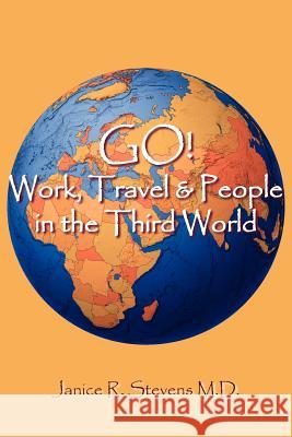 GO! Work, Travel & People in the Third World Janice R. Steven 9781420871364 Authorhouse - książka