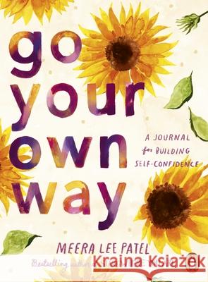 Go Your Own Way: A Journal for Building Self-Confidence Meera Lee Patel 9780241657409 Penguin Books Ltd - książka