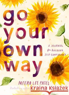 Go Your Own Way: A Journal for Building Self-Confidence Meera Lee Patel 9780593418758 Tarcherperigee - książka