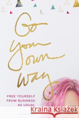 Go Your Own Way: free yourself from business as usual Kalp, Kristen 9781494929510 Createspace - książka