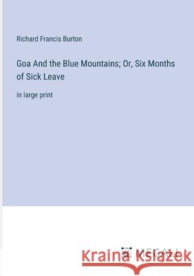 Goa And the Blue Mountains; Or, Six Months of Sick Leave: in large print Richard Francis Burton 9783387307863 Megali Verlag - książka