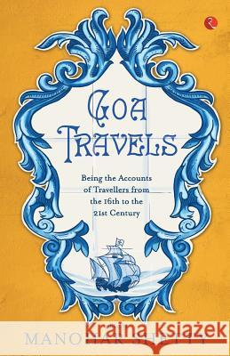 Goa Travel: Being the Accounts of Travellers from the 16th to the 21st Century Manohar Shetty 9788129129260 Motilal Books UK - książka