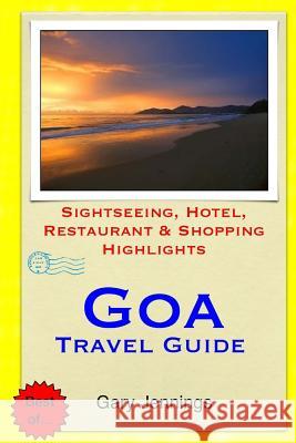 Goa Travel Guide: Sightseeing, Hotel, Restaurant & Shopping Highlights Gary Jennings 9781503320314 Createspace - książka
