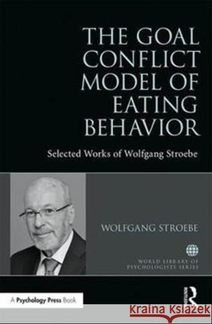 Goal Conflict Model of Eating Behavior Selected Works of Wolfgang Stroebe Stroebe, Wolfgang 9781138301726 World Library of Psychologists - książka