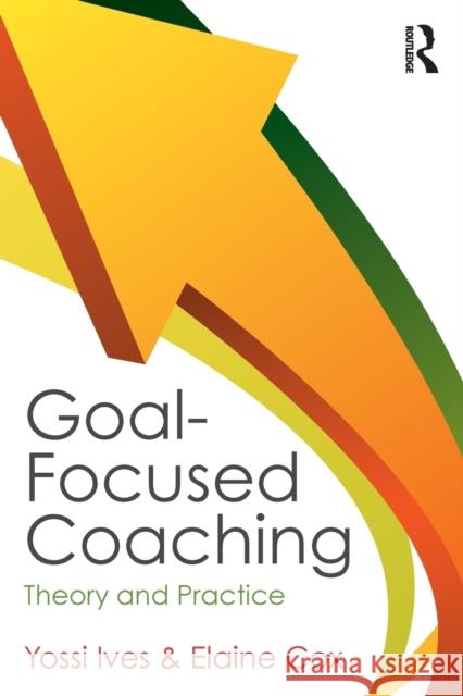 Goal-Focused Coaching: Theory and Practice Ives, Yossi 9780415808965  - książka