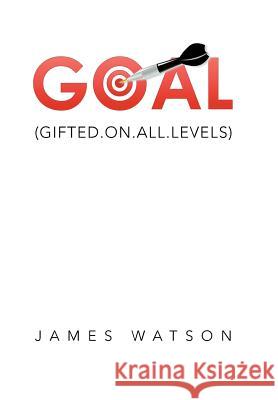 Goal: (Gifted.On.All.Levels) James Watson 9781524590468 Xlibris - książka